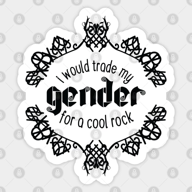 I Would Trade My Gender For a Cool Rock [Garden] Sticker by deadbeatprince typography